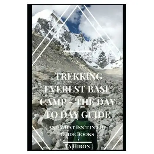 Trekking everest base camp - the day to day guide Independently published