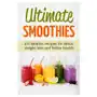 Ultimate Smoothies: 101 Healthy recipes for detox, weight loss and better health Sklep on-line