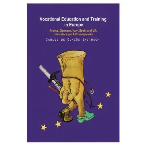 Independently published Vocational education and training in europe: france, germany, italy, spain and uk: indicators and eu frameworks