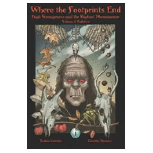 Independently published Where the footprints end: high strangeness and the bigfoot phenomenon, volume i: folklore