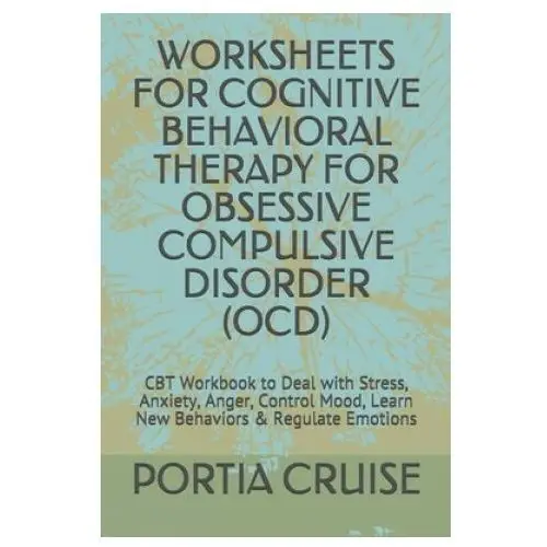 Worksheets for cognitive behavioral therapy for obsessive compulsive disorder (ocd): cbt workbook to deal with stress, anxiety, anger, control mood, l Independently published
