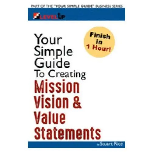 Independently published Your simple guide to creating mission, vision & value statements: for entrepreneurs, small business, and start ups