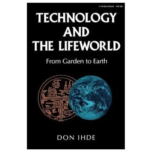 Technology and the lifeworld Indiana university press