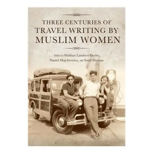 Three centuries of travel writing by muslim women Indiana university press