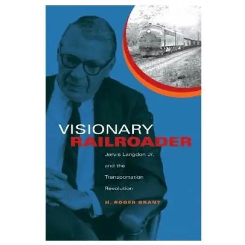 Visionary railroader Indiana university press