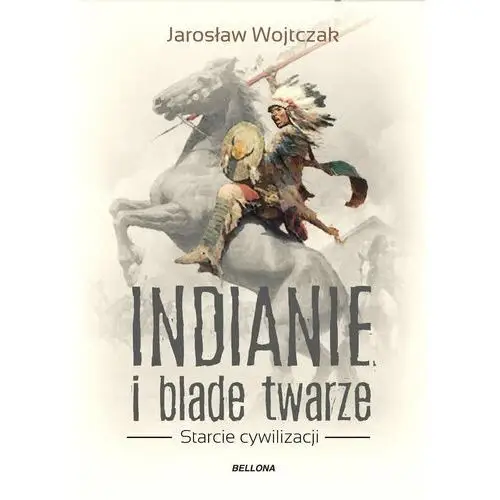 Indianie i blade twarze. Starcie cywilizacji