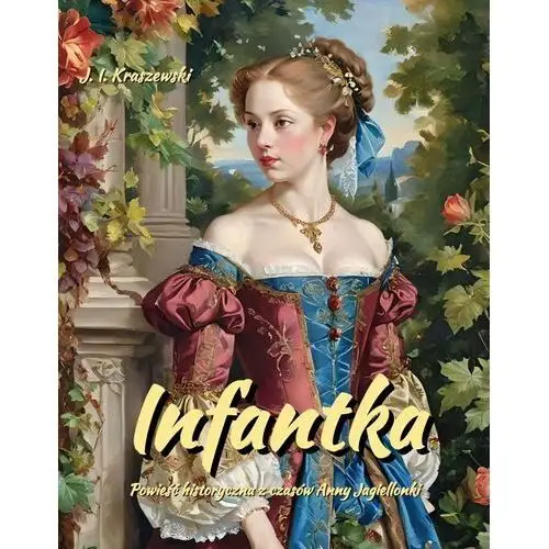 Infantka. Powieść historyczna. Anna Jagiellonka