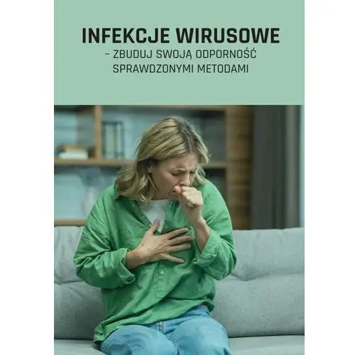 Infekcje wirusowe – zbuduj swoją odporność sprawdzonymi metodami