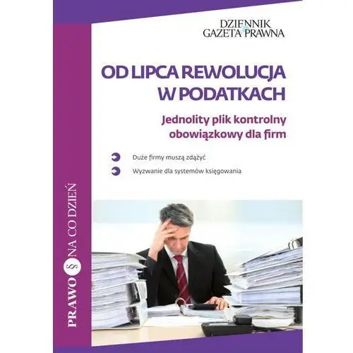 Od lipca rewolucja w podatkach. jednolity plik kontrolny obowiązkowy dla firm Infor biznes