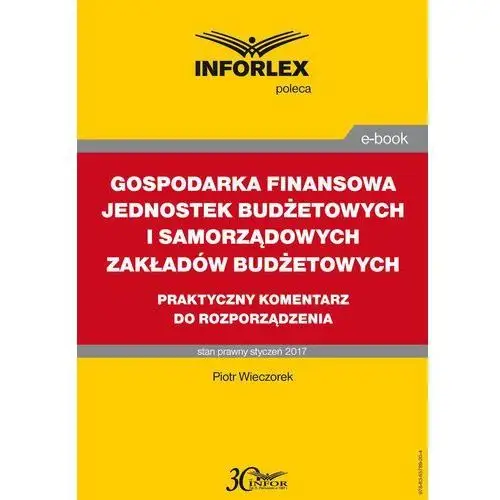 Gospodarka finansowa jednostek budżetowych i samorządowych zakładów budżetowych praktyczny komentarz do rozporządzenia Infor pl