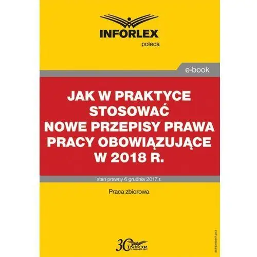 Jak w praktyce stosować nowe przepisy prawa pracy obowiązujące w 2018 r. Infor pl