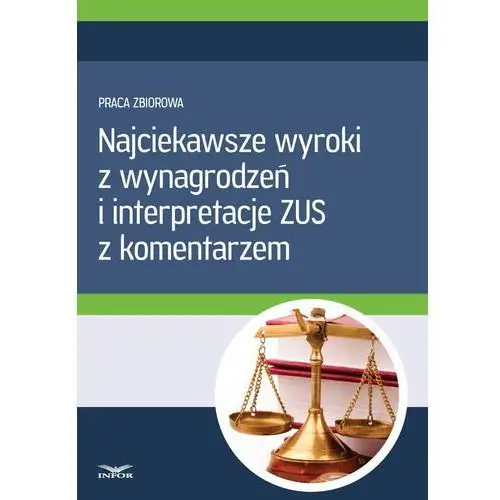 Infor pl Najciekawsze wyroki z wynagrodzeń i interpretacje zus z komentarzem