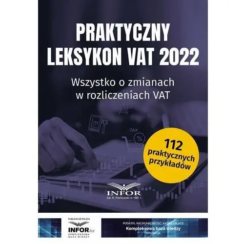 Praktyczny leksykon vat 2022 wszystko o zmianach w rozliczeniach vat Infor pl