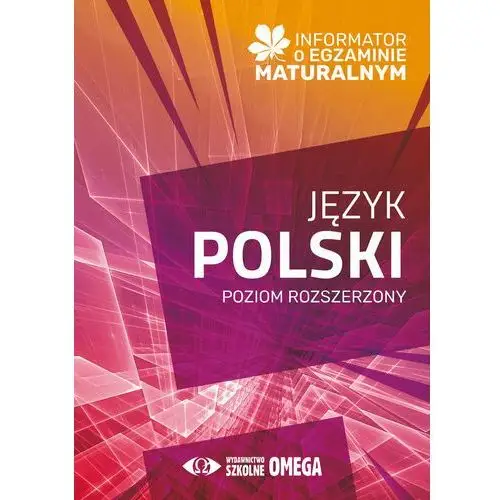 Informator o egzaminie maturalnym. Język polski 2024/2025. Poziom rozszerzony