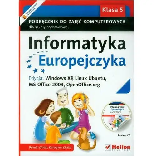 Informatyka Europejczyka 5. Podręcznik do zajęć komputerowych. Edycja: Windows XP, Linux Ubuntu, MS Office 2003, OpenOffice.org + CD