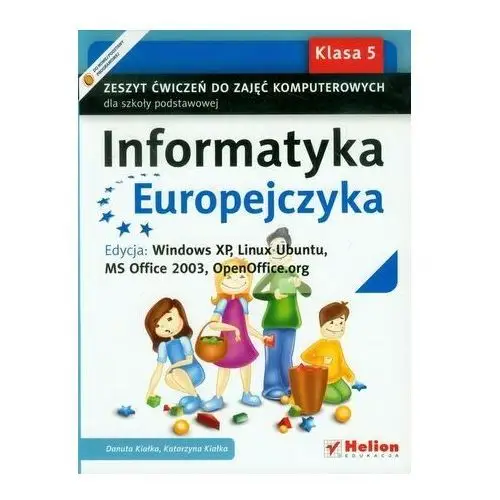 Informatyka Europejczyka 5 Zeszyt ćwiczeń do zajęć komputerowych Edycja: Windows XP, Linux Ubuntu, MS Office 2003, OpenOffice.or