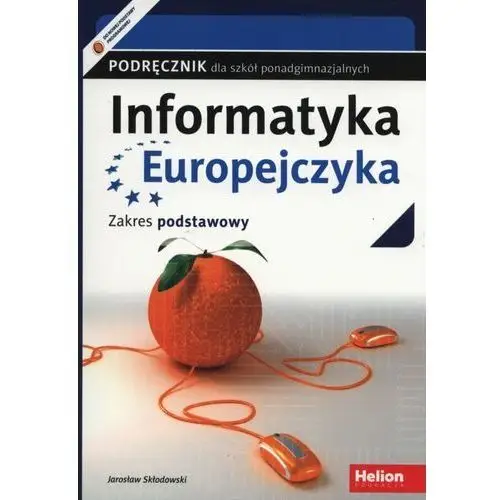 Informatyka Europejczyka. Podręcznik. Zakres podstawowy. Szkoły ponadgimnazjalne