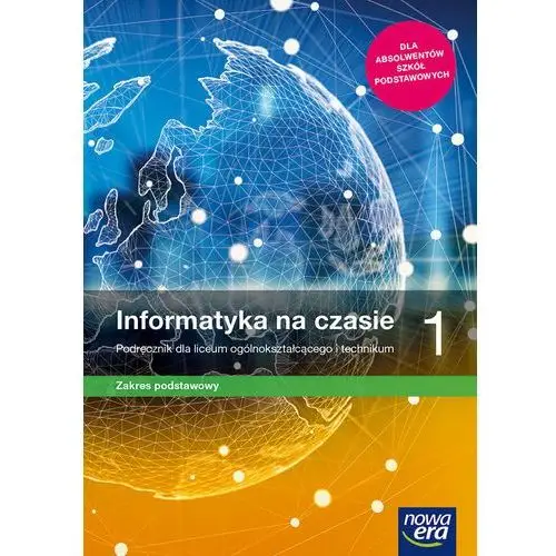 Informatyka na czasie. Podręcznik. Zakres podstawowy. Klasa 1. Liceum i technikum