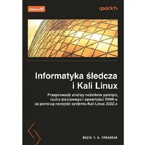 Informatyka śledcza i Kali Linux. Przeprowadź analizy nośników pamięci, ruchu sieciowego i zawartości RAM-u za pomocą narzędzi systemu Kali Linux 20