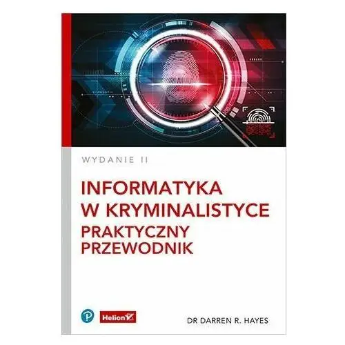 Informatyka w kryminalistyce. Praktyczny przewodnik