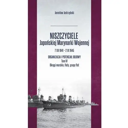 Niszczyciele japońskiej marynarki wojennej 7.xii.1941 – 2.ix.1945. tom 4 Inforteditions