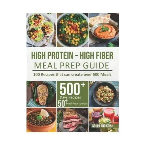 High-protein high-fiber meal prep guide: 100 recipes that can create over 500 meals Ingspark