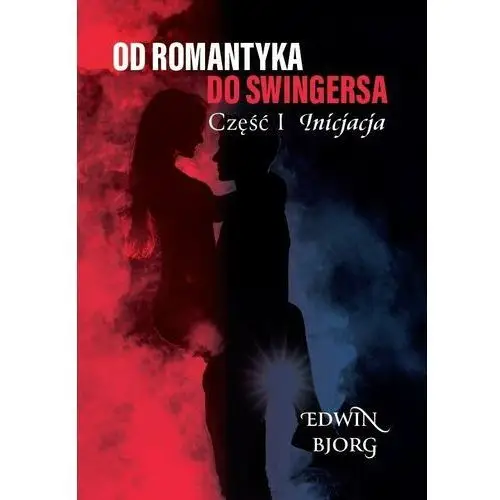 Inicjacja. Od romantyka do swingersa. Część 1