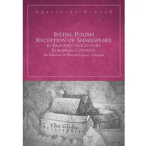 Initial polish reception of shakespeare in eighteenth-century european context: the influence of western literary criticism