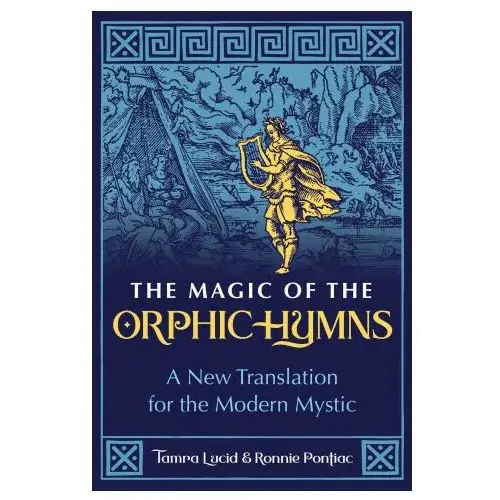 The Magic of the Orphic Hymns: A New Translation for the Modern Mystic