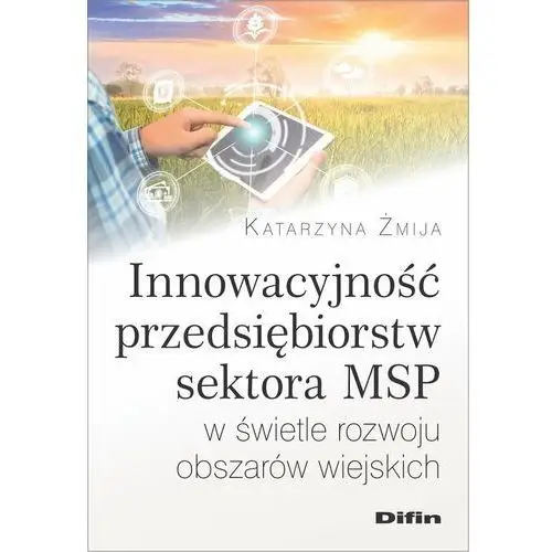 Innowacyjność przedsiębiorstw sektora MSP w świetle rozwoju obszarów wiejskich