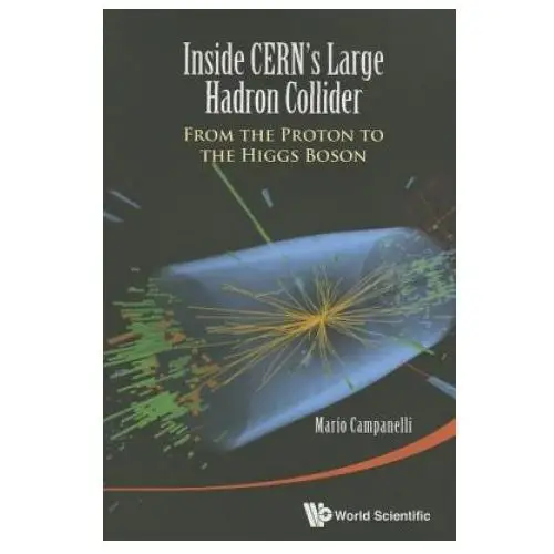 Inside cern's large hadron collider: from the proton to the higgs boson World scientific publishing co pte ltd