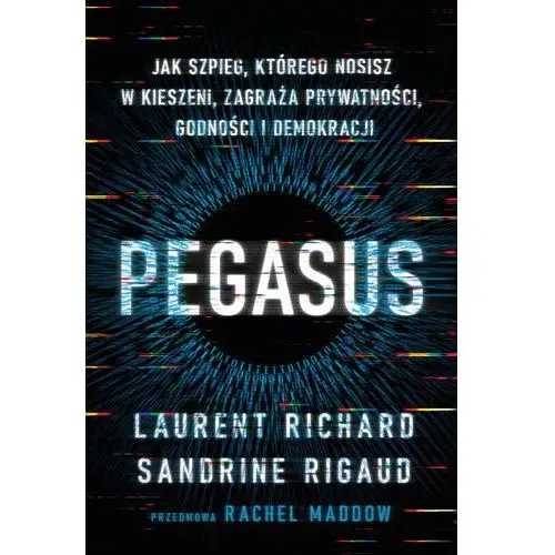 Pegasus. Jak szpieg, którego nosisz w kieszeni, zagraża prywatności, godności i demokracji,6