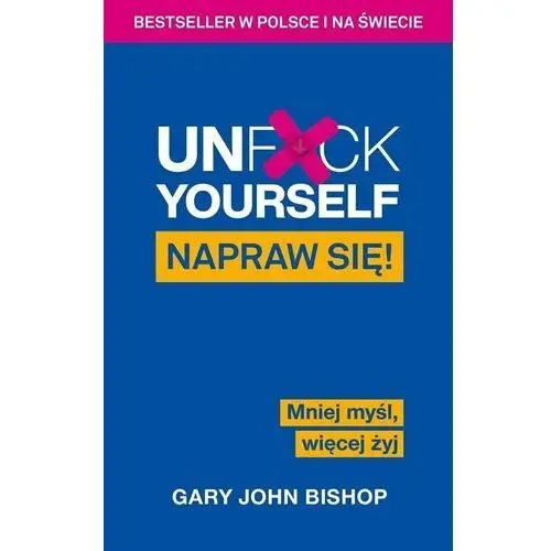 Unfck yourself. napraw się! mniej myśl, więcej żyj