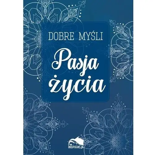 Dobre myśli. pasja życia Inspiracja