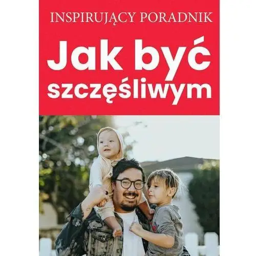 Inspirujący wykład. Jak być szczęśliwym abyś był spełniony w życiu zawodowym i osobistym