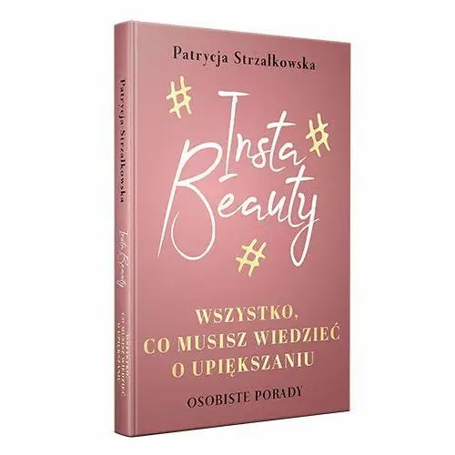 Insta Beauty. Wszystko, co musisz wiedzieć o upiększaniu