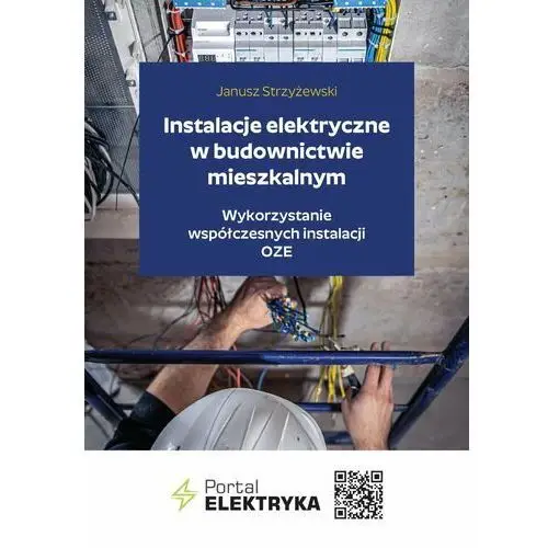 Instalacje elektryczne w budownictwie mieszkalnym. Wykorzystanie współczesnych instalacji OZE