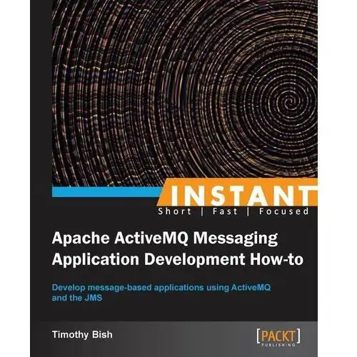 Instant Apache ActiveMQ Messaging Application Development How-to