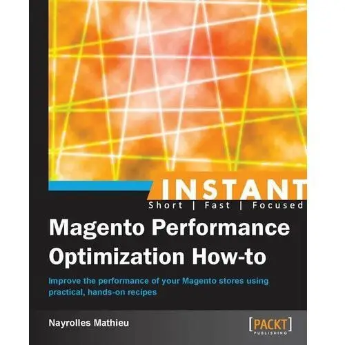 Instant Magento Performance Optimization How-to