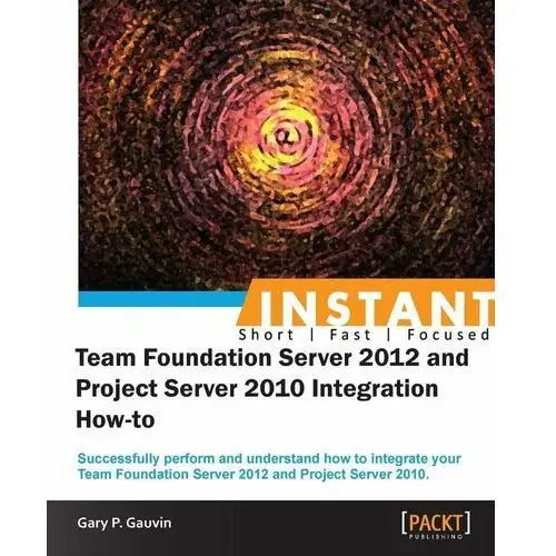 Instant Team Foundation Server 2012 and Project Server 2010 Integration How-to