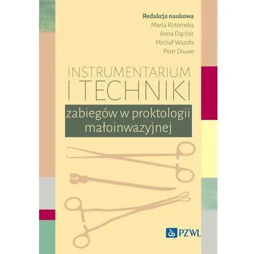 Instrumentarium i techniki zabiegów w proktologii małoinwazyjnej