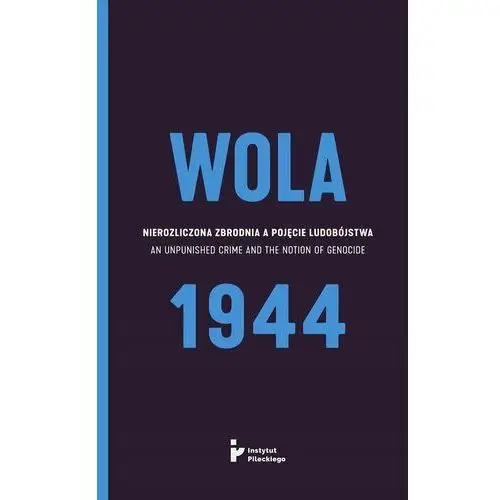 Instytut pileckiego Wola 1944 nierozliczona zbrodnia a pojęcie ludobójstwa /wer.polsko-angielska/ /varsaviana