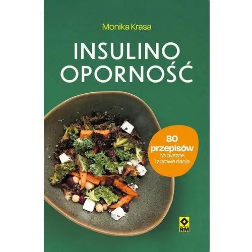Insulinooporność. 80 przepisów na pyszne i zdrowe dania