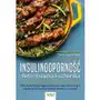 Insulinooporność dieta i książka kucharska. 100 łatwych do przygotowania dań, plan codziennych posiłków i ćwiczenia, które pozwolą ci schudnąć Sklep on-line
