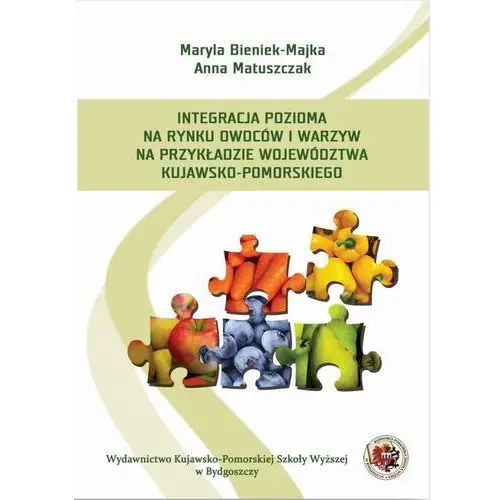 Integracja pozioma na rynku owoców i warzyw na przykładzie województwa kujawsko-pomorskiego Kujawsko-pomorska wyższa szkoła w bydgoszczy