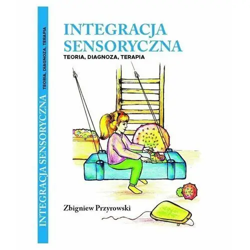 Integracja Sensoryczna Teoria, Diagnoza, Terapia