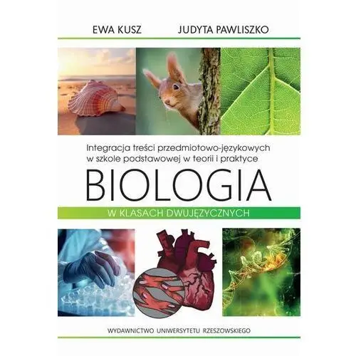 Integracja treści przedmiotowo-językowych w szkole podstawowej w teorii i praktyce. Biologia w klasach dwujęzycznych