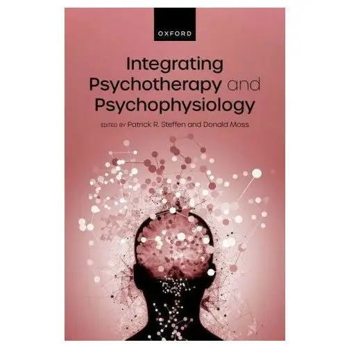 Integrating Psychotherapy and Psychophysiology Theory, Assessment, and Practice (Hardback)