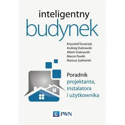 Inteligentny budynek. poradnik projektanta, instalatora i użytkownika