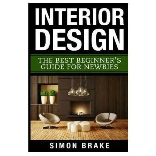 Interior Design: The Best Beginner's Guide For Newbies